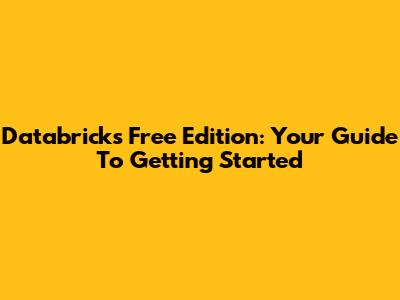 Databricks Free Edition: Your Guide To Getting Started
