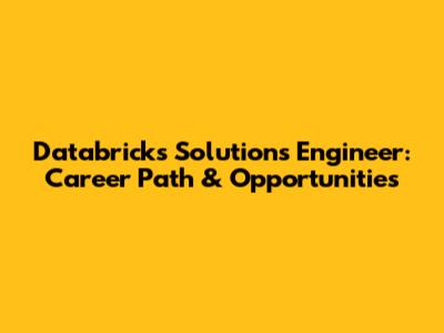Databricks Solutions Engineer: Career Path & Opportunities
