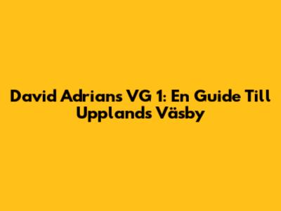 David Adrians VG 1: En Guide Till Upplands Väsby