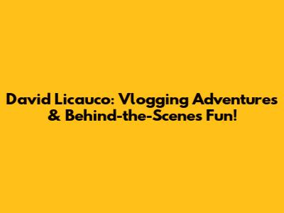 David Licauco: Vlogging Adventures & Behind-the-Scenes Fun!
