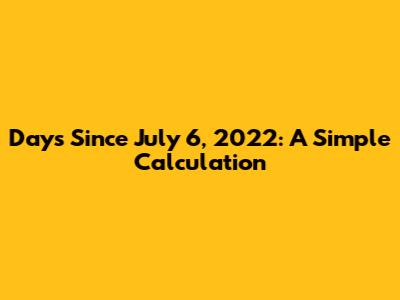 Days Since July 6, 2022: A Simple Calculation