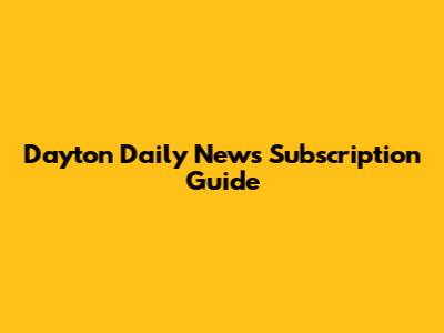 Dayton Daily News Subscription Guide