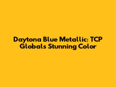 Daytona Blue Metallic: TCP Global's Stunning Color
