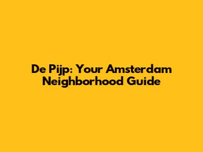 De Pijp: Your Amsterdam Neighborhood Guide