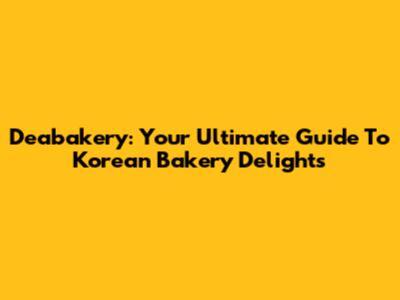 Deabakery: Your Ultimate Guide To Korean Bakery Delights