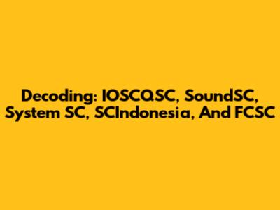 Decoding: IOSCQSC, SoundSC, System SC, SCIndonesia, And FCSC
