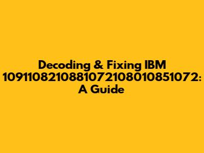 Decoding & Fixing IBM 1091108210881072108010851072: A Guide