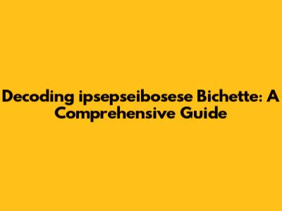 Decoding 'ipsepseibosese Bichette': A Comprehensive Guide