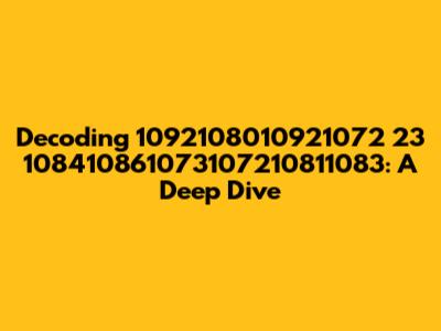Decoding 1092108010921072 23 108410861073107210811083: A Deep Dive