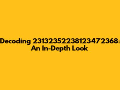 Decoding 23132352238123472368: An In-Depth Look