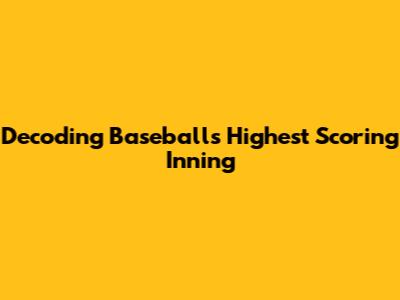 Decoding Baseball's Highest Scoring Inning