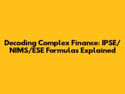 Decoding Complex Finance: IPSE/NIMS/ESE Formulas Explained