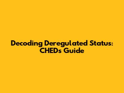Decoding Deregulated Status: CHED's Guide