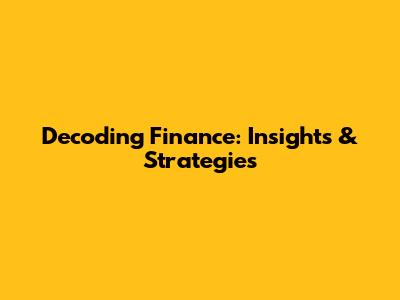 Decoding Finance: Insights & Strategies