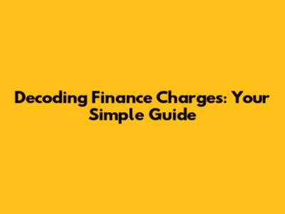 Decoding Finance Charges: Your Simple Guide