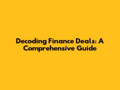 Decoding Finance Deals: A Comprehensive Guide