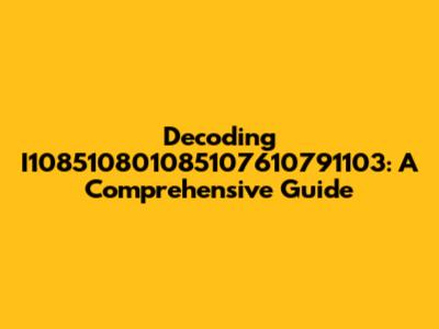 Decoding I108510801085107610791103: A Comprehensive Guide