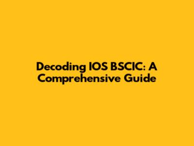 Decoding IOS BSCIC: A Comprehensive Guide