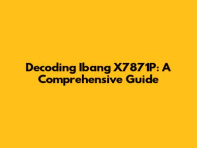 Decoding Ibang X7871P: A Comprehensive Guide