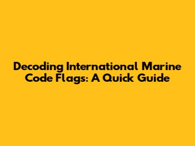 Decoding International Marine Code Flags: A Quick Guide
