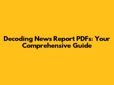 Decoding News Report PDFs: Your Comprehensive Guide