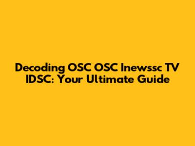 Decoding OSC OSC Inewssc TV IDSC: Your Ultimate Guide