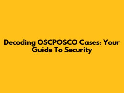 Decoding OSCPOSCO Cases: Your Guide To Security