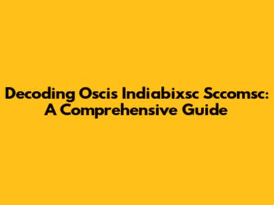 Decoding Oscis Indiabixsc Sccomsc: A Comprehensive Guide