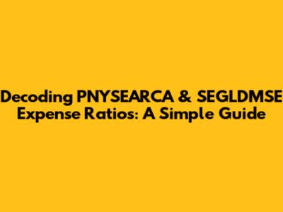 Decoding PNYSEARCA & SEGLDMSE Expense Ratios: A Simple Guide