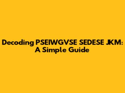Decoding PSEIWGVSE SEDESE JKM: A Simple Guide