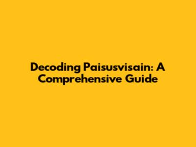 Decoding Paisusvisain: A Comprehensive Guide