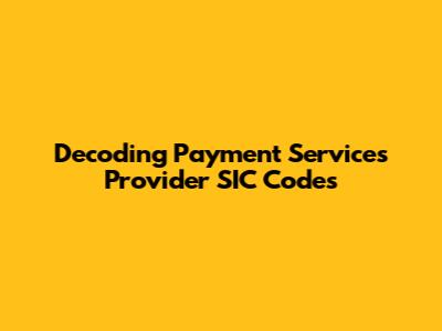 Decoding Payment Services Provider SIC Codes