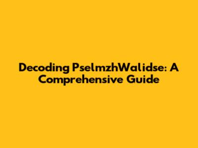 Decoding PselmzhWalidse: A Comprehensive Guide
