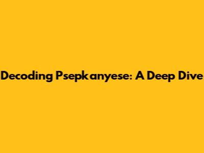 Decoding Psepkanyese: A Deep Dive