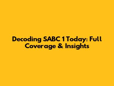 Decoding SABC 1 Today: Full Coverage & Insights