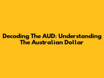 Decoding The AUD: Understanding The Australian Dollar