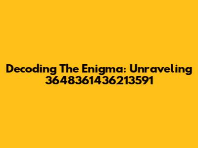 Decoding The Enigma: Unraveling 3648361436213591