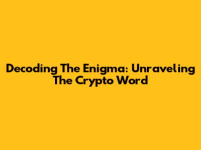Decoding The Enigma: Unraveling The Crypto Word