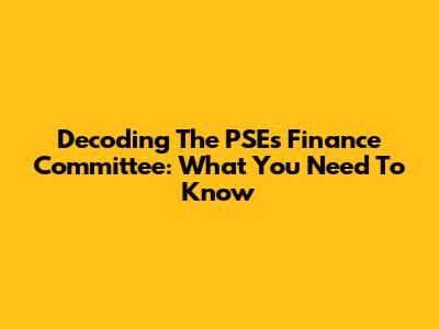 Decoding The PSE's Finance Committee: What You Need To Know