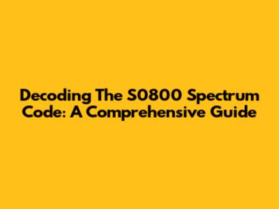Decoding The S0800 Spectrum Code: A Comprehensive Guide