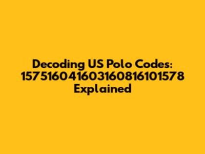 Decoding US Polo Codes: 157516041603160816101578 Explained