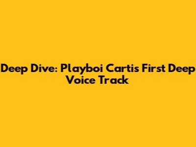 Deep Dive: Playboi Carti's First Deep Voice Track