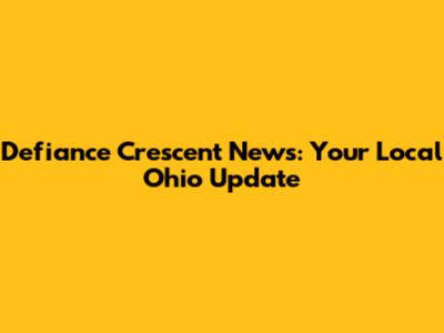 Defiance Crescent News: Your Local Ohio Update