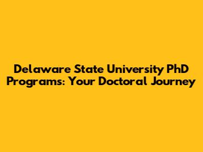 Delaware State University PhD Programs: Your Doctoral Journey