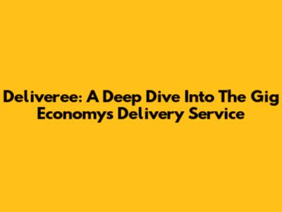 Deliveree: A Deep Dive Into The Gig Economy's Delivery Service