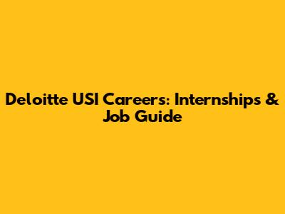 Deloitte USI Careers: Internships & Job Guide