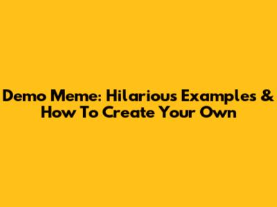 Demo Meme: Hilarious Examples & How To Create Your Own