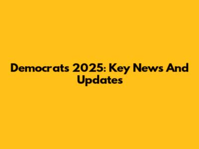 Democrat's 2025: Key News And Updates