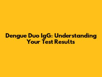 Dengue Duo IgG: Understanding Your Test Results