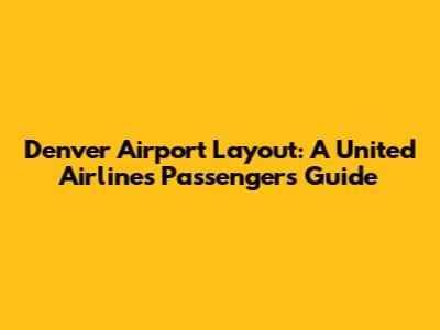 Denver Airport Layout: A United Airlines Passenger's Guide